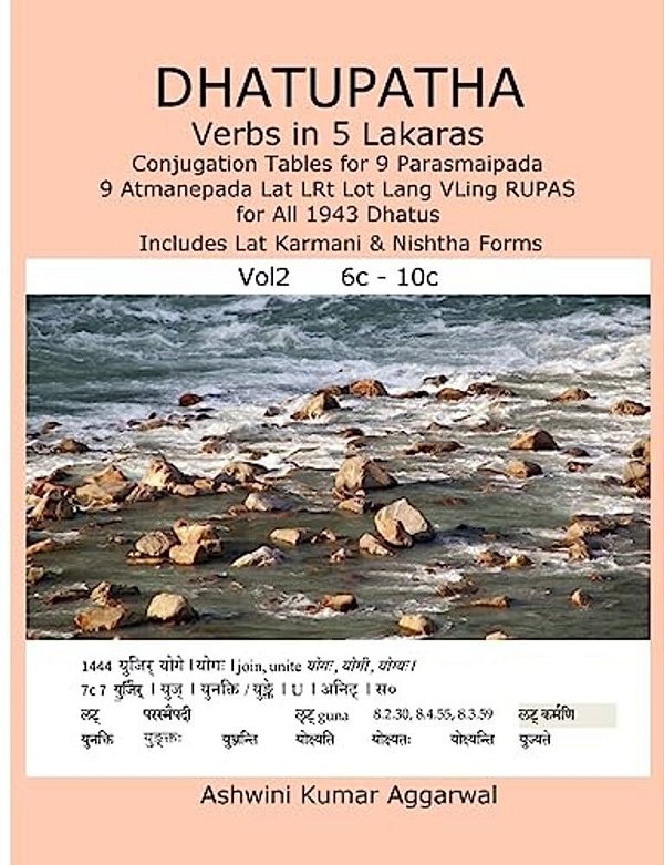Dhatupatha Verbs In 5 Lakaras VOL2: Conjugation Tables For 9 Parasmaipada 9 Atmanepada Lat Lrt Lot Lang Vling Rupas For All 1943 Dhatus. Includes Lat-..