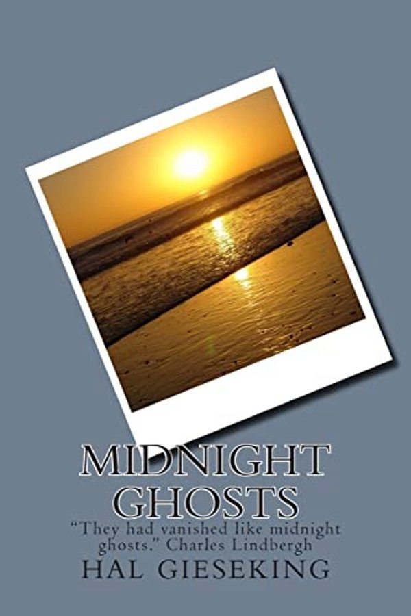 Midnight Ghosts: "They Had Vanished Like Midnight Ghosts." Charles Lindbergh-..