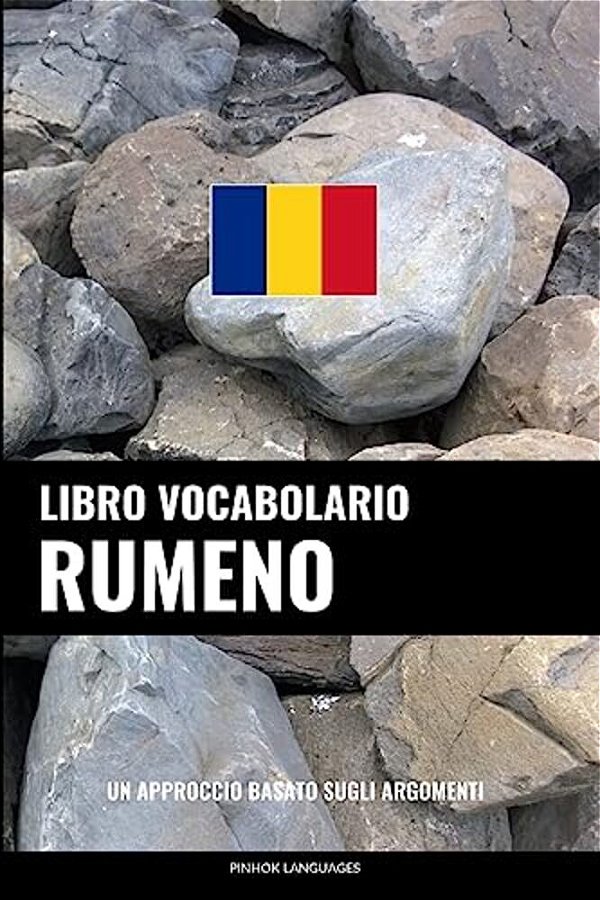 Libro Vocabolario Rumeno: Un Approccio Basato Sugli Argomenti-..