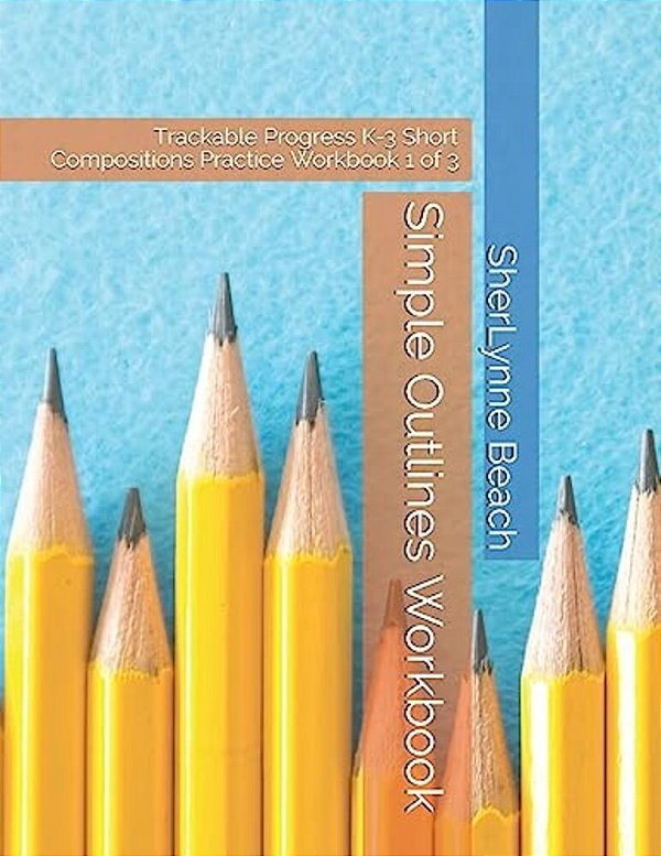 Simple Outlines Workbook: Trackable Progress K-3 Short Compositions Practice Workbook 1 Of 3-..