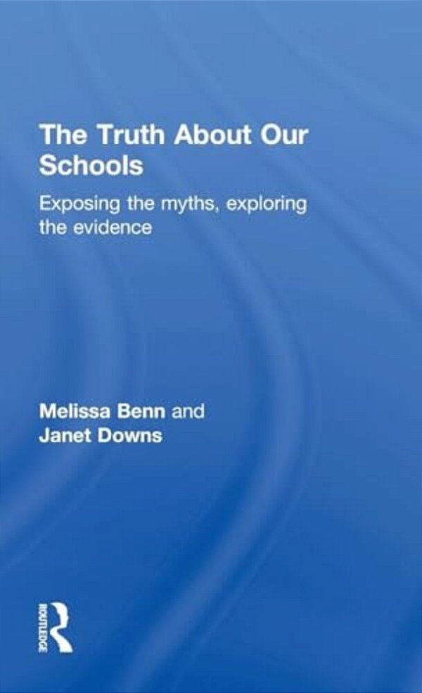 The Truth About Our Schools: Exposing The Myths, Exploring The Evidence-..