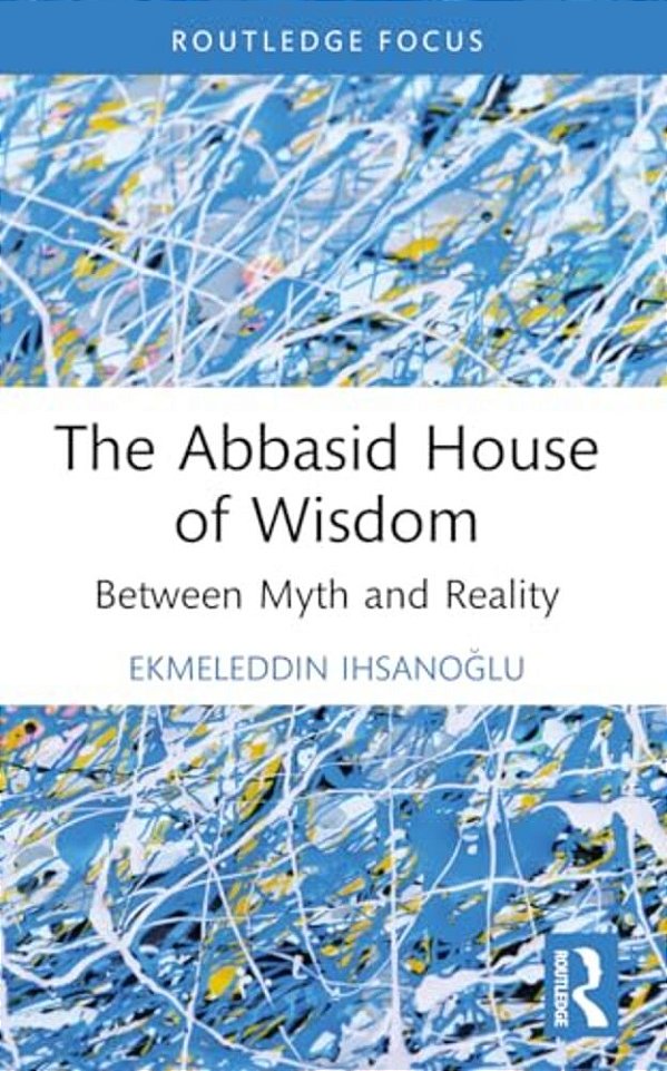 The Abbasid House Of Wisdom: Between Myth And Reality-..