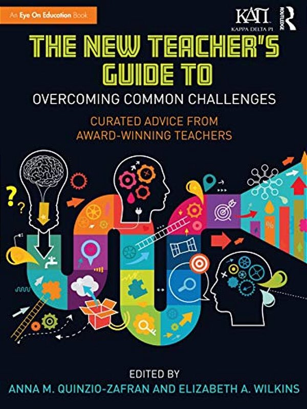 The New Teacher's Guide To Overcoming Common Challenges: Curated Advice From Award-Winning Teachers-..