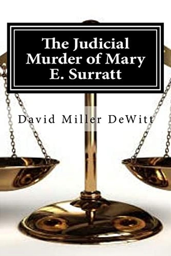 The Judicial Murder Of Mary E. Surratt: The Judicial Murder Of Mary E. Surratt By David Miller Dewitt-..