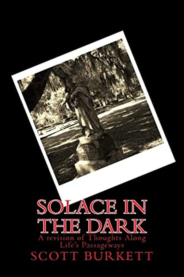 Solace In The Dark: A Revision Of Thoughts Along Life's Passageways-..