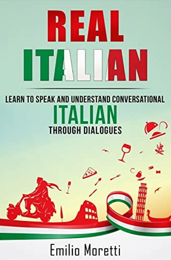 Real Italian: Learn To Speak And Understand Conversational Italian Through Dialogues-..