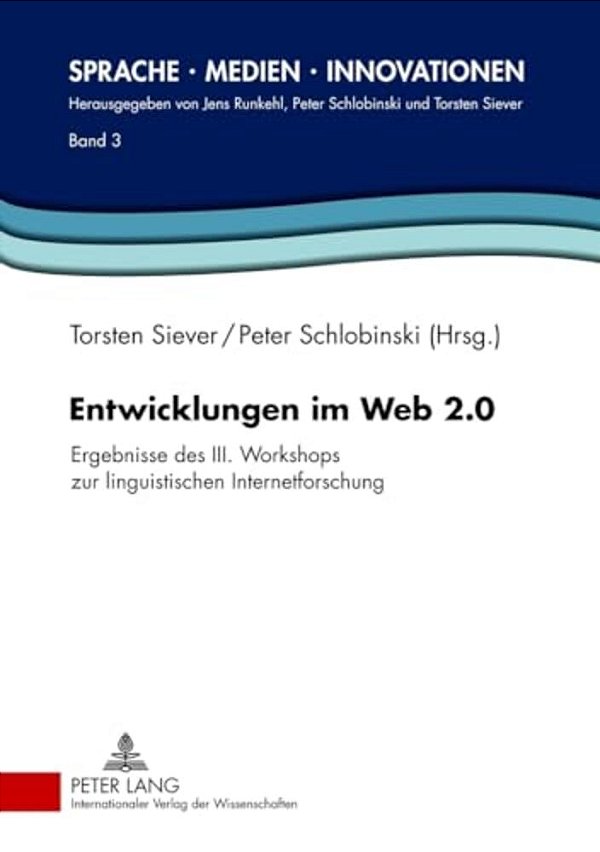 Entwicklungen Im Web 2.0: Ergebnisse Des III. Workshops Zur Linguistischen Internetforschung-..