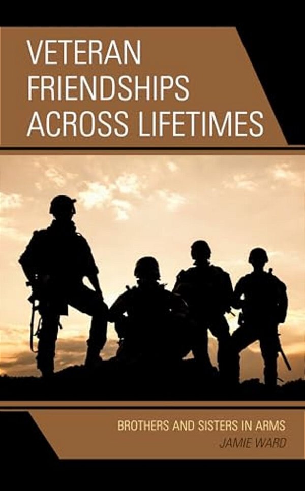 Veteran Friendships Across Lifetimes: Brothers And Sisters In Arms-..
