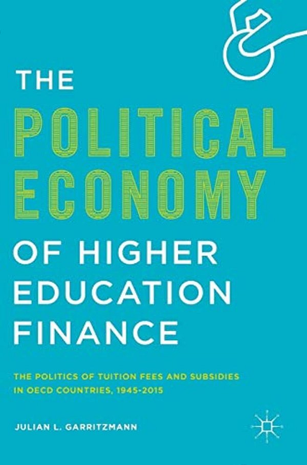 The Political Economy Of Higher Education Finance: The Politics Of Tuition Fees And Subsidies In Oecd Countries,1945-2015-..