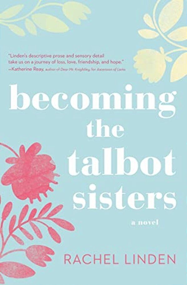 Becoming The Talbot Sisters: A Novel Of Two Sisters And The Courage That Unites Them-..