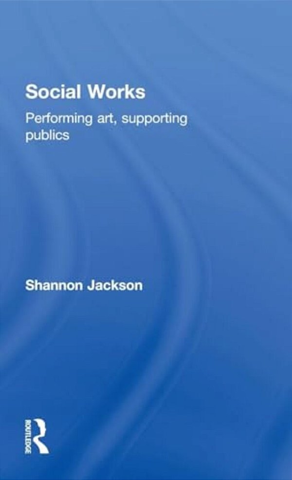 Social Works: Performing Art, Supporting Publics-..