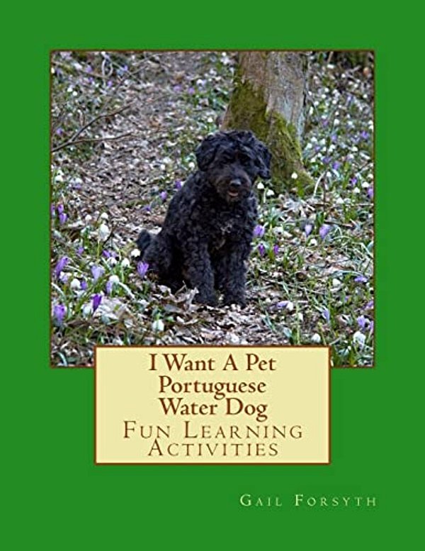 I Want A Pet Portuguese Water Dog: Fun Learning Activities-..