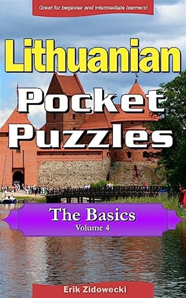 Lithuanian Pocket Puzzles - The Basics - Volume 4: A Collection Of Puzzles And Quizzes To Aid Your Language Learning-..