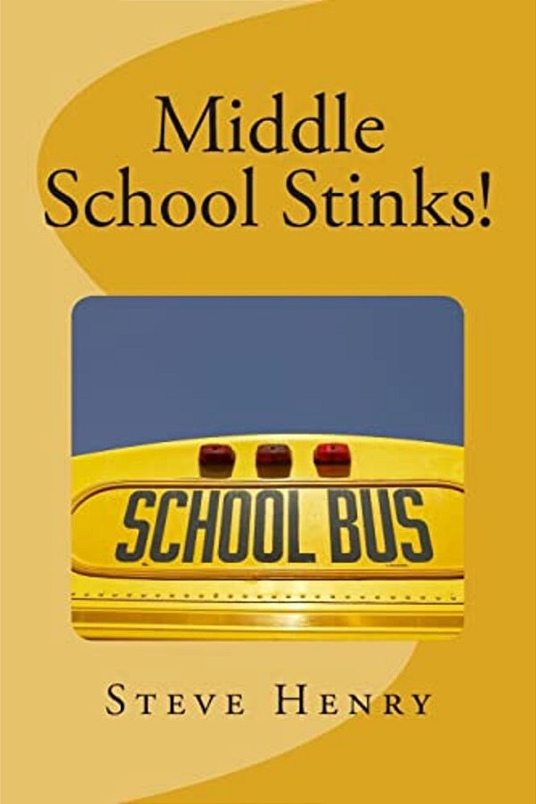 Middle School Stinks!: A Story Of Likey Sinclair, His Sort Of Girlfriend, The Bully Who Wants To Kill Him, The New Kid In School, And, Oh Yea-..