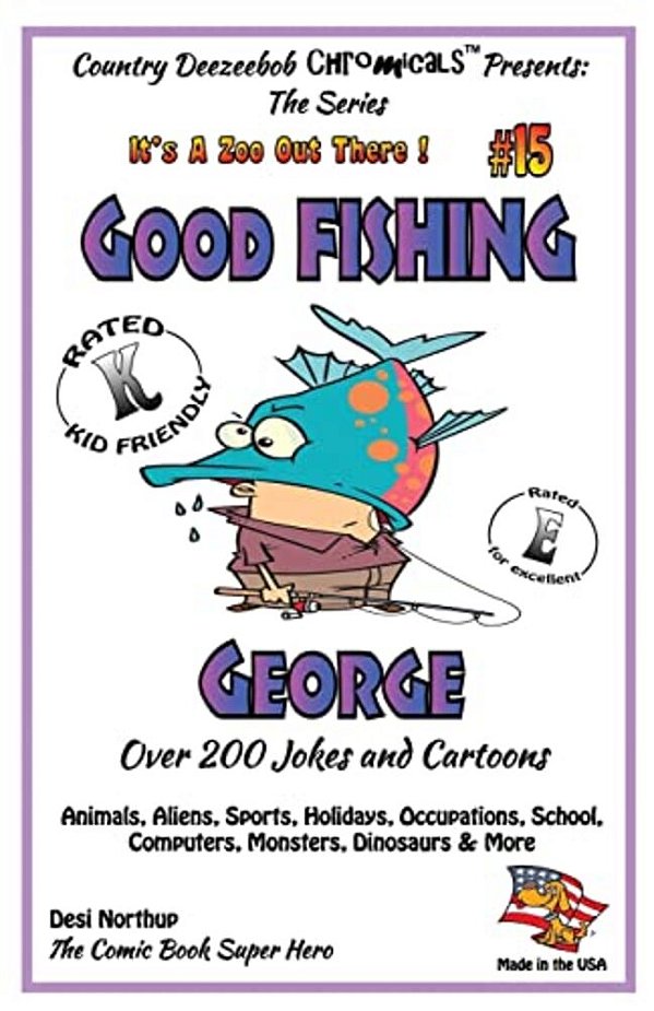 Good Fishing George - Over 200 Jokes + Cartoons - Animals, Aliens, Sports, Holidays, Occupations, School, Computers, Monsters, Dinosaurs & More - In B-..