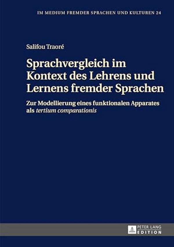 Sprachvergleich Im Kontext Des Lehrens Und Lernens Fremder Sprachen: Zur Modellierung Eines Funktionalen Apparates Als Tertium Comparationis-..