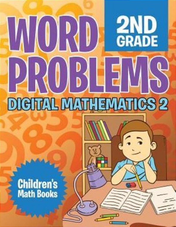 Word Problems 2ND Grade: Digital Mathematics 2 Children's Math Books-..