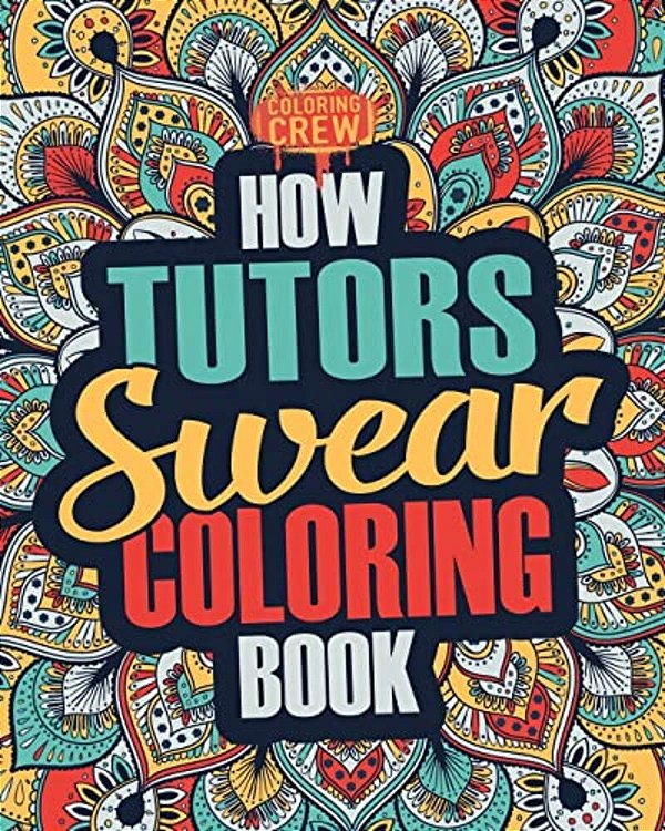 How Tutors Swear Coloring Book: A Funny, Irreverent, Clean Swear Word Tutor Coloring Book Gift Idea-..