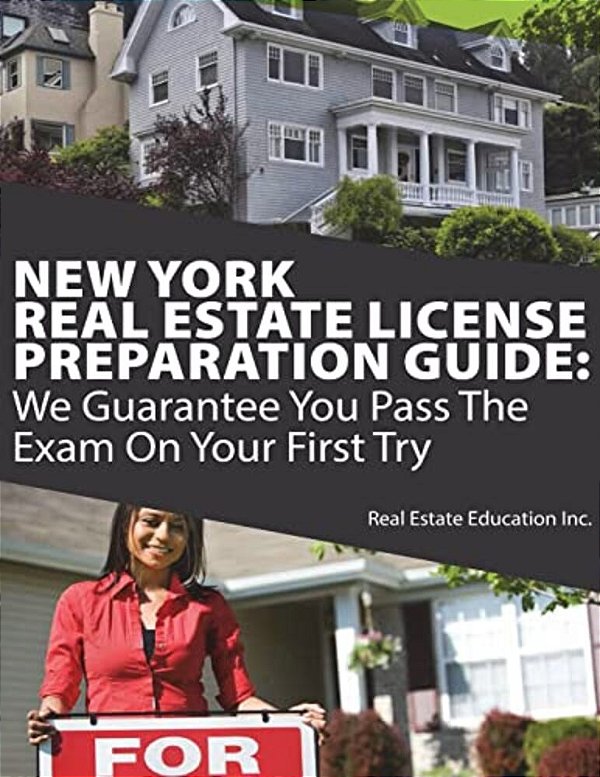 New York Real Estate License Preparation Guide: We Guarantee You Pass The Exam On Your First Try-..