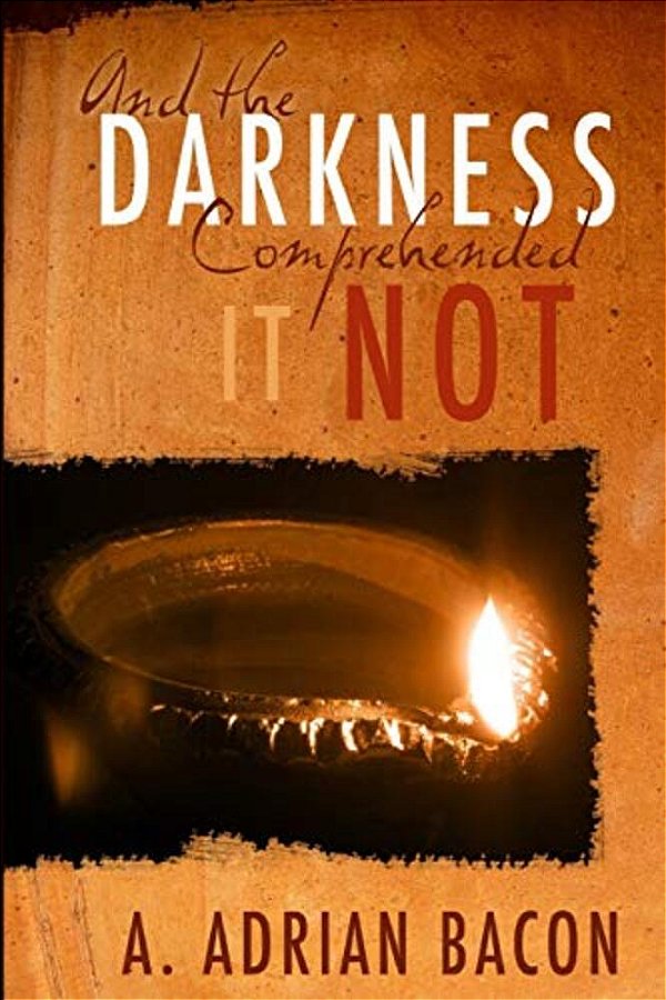 And The Darkness Comprehended It Not-..