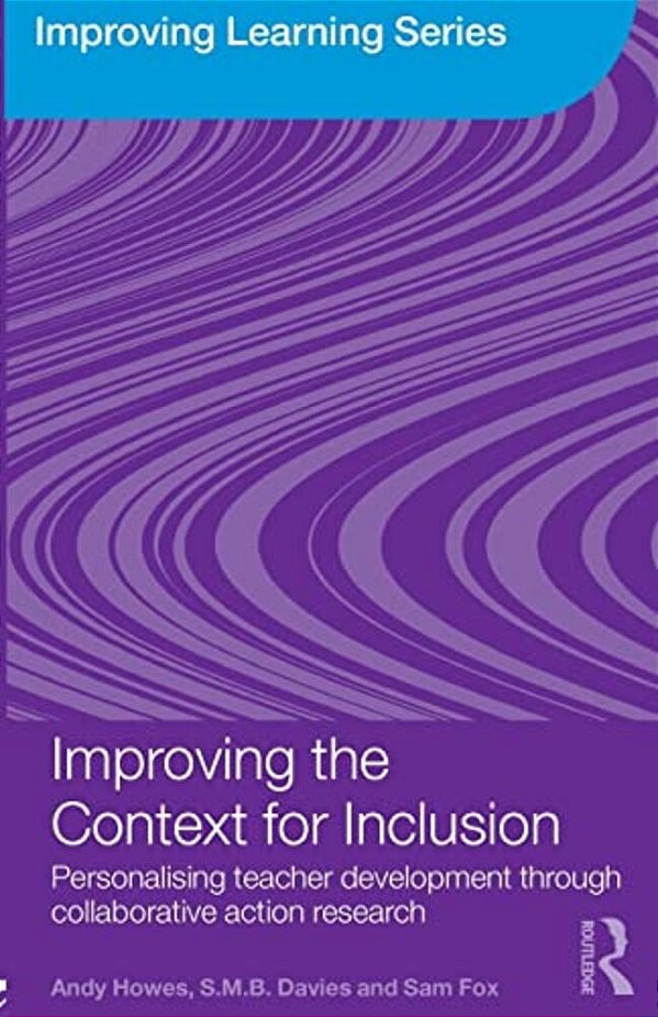 Improving The Context For Inclusion: Personalising Teacher Development Through Collaborative Action Research-..