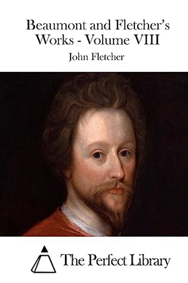 Beaumont And Fletcher's Works - Volume VIII-..