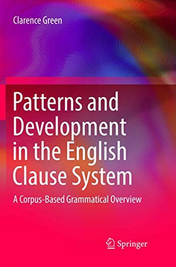 Patterns And Development In The English Clause System: A Corpus-Based Grammatical Overview-..