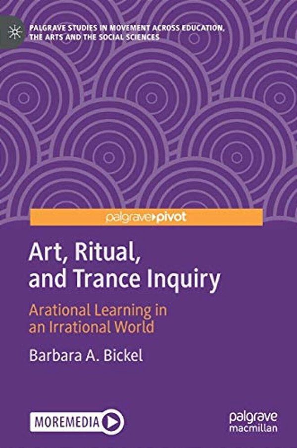 Art, Ritual, And Trance Inquiry: Arational Learning In An Irrational World-..