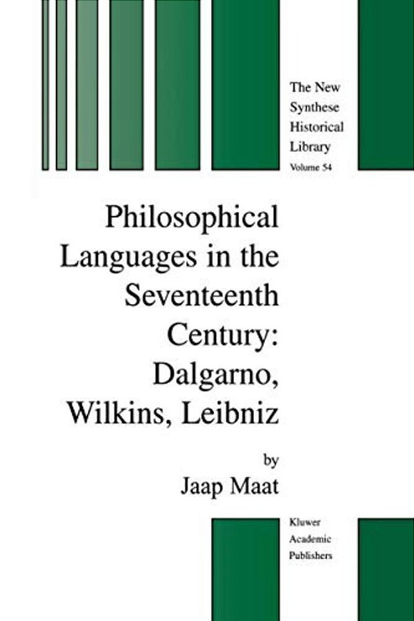 Philosophical Languages In The Seventeenth Century: Dalgarno, Wilkins, Leibniz-..