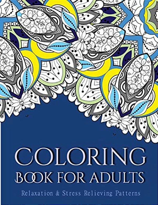 Coloring Books For Adults 2: Coloring Books For Grownups: Stress Relieving Patterns-..
