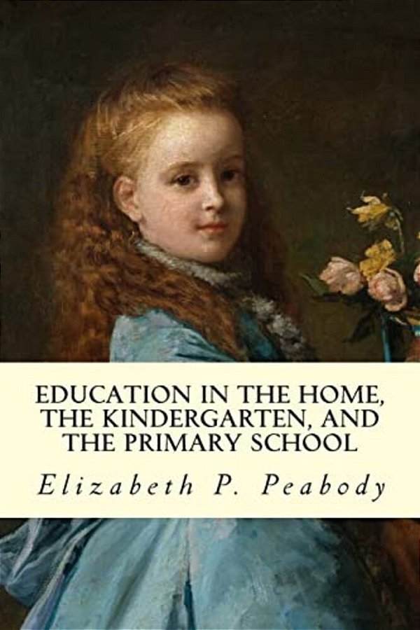 Education In The Home, The Kindergarten, And The Primary School Educ-..