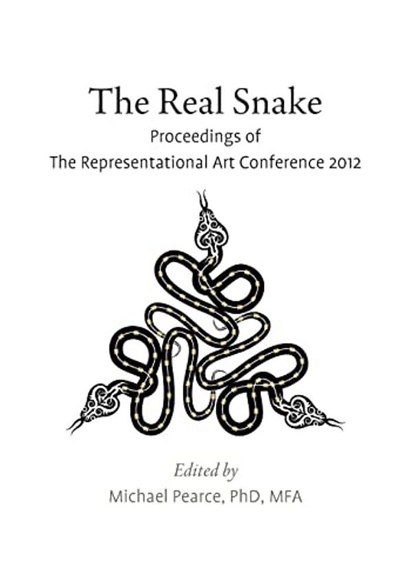 The Real Snake: Proceedings Of The Representational Art Conference 2012-..