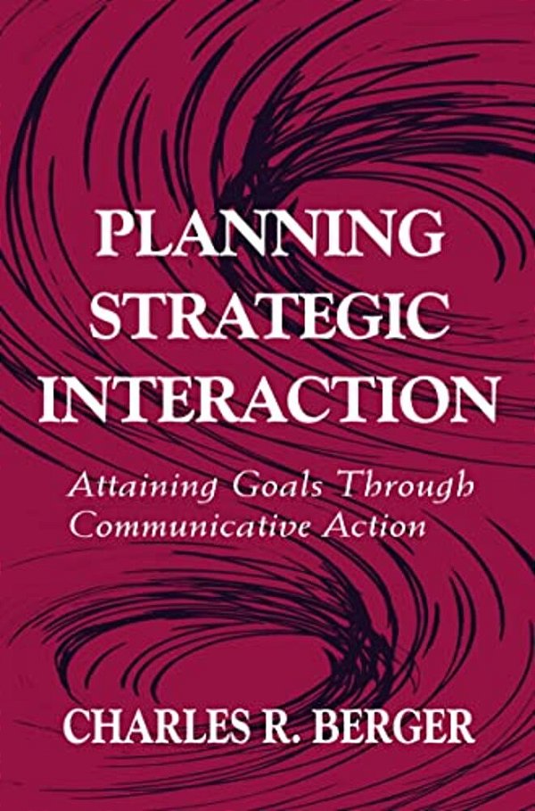 Planning Strategic Interaction: Attaining Goals Through Communicative Action-..