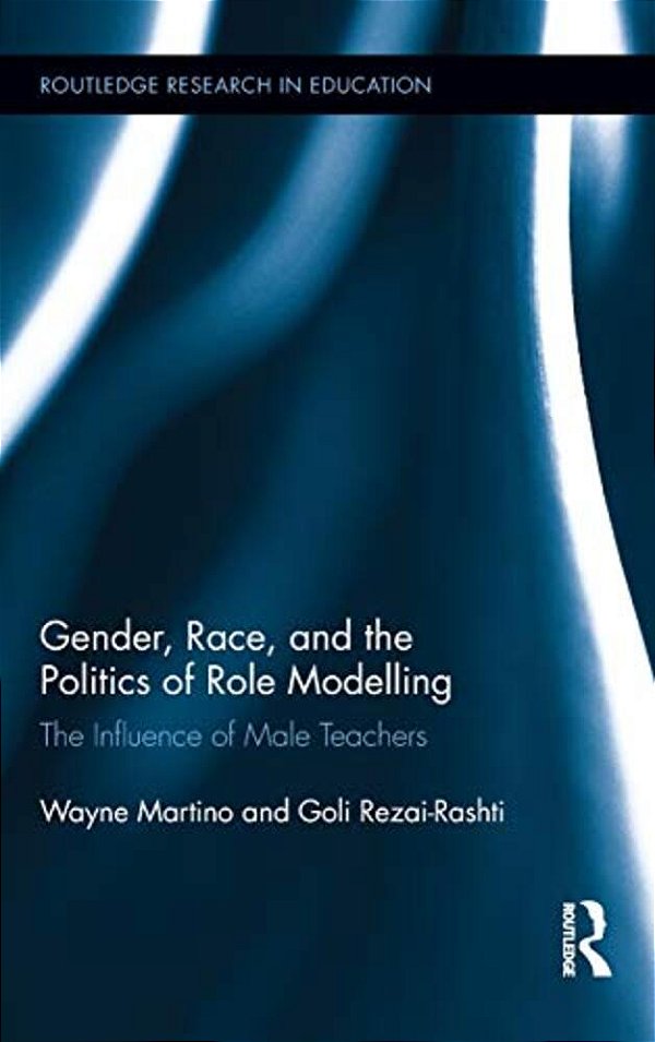 Gender, Race, And The Politics Of Role Modelling: The Influence Of Male Teachers-..