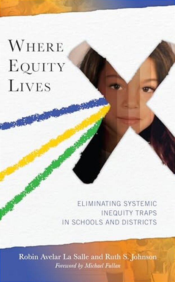 Where Equity Lives: Eliminating Systemic Inequity Traps In Schools And Districts-..