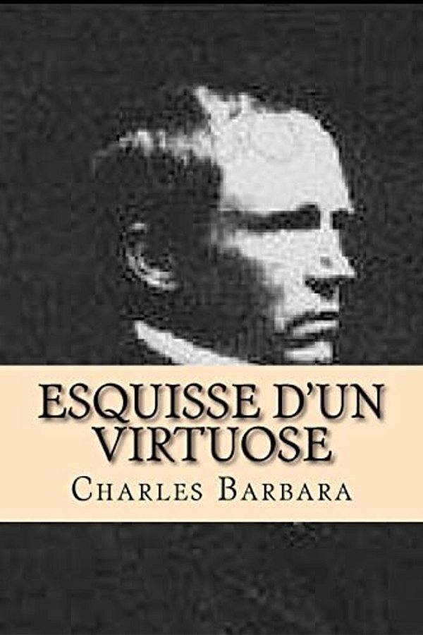 Esquisse D'Un Virtuose: (Plus): Extraits D' Un Rapport D' Un Agent De Police-..