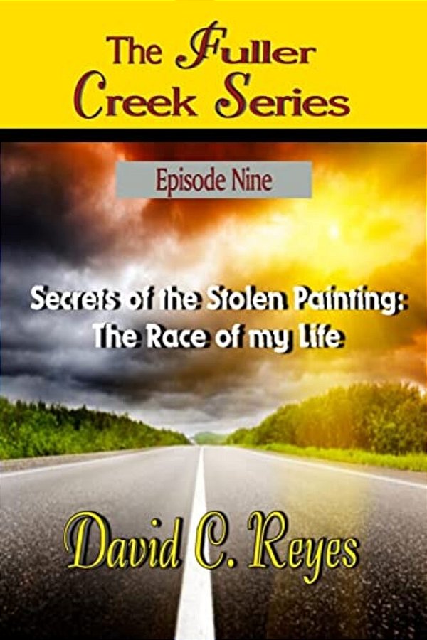 The Fuller Creek Series: Secrets Of The Stolen Painting: The Race Of My Life-..