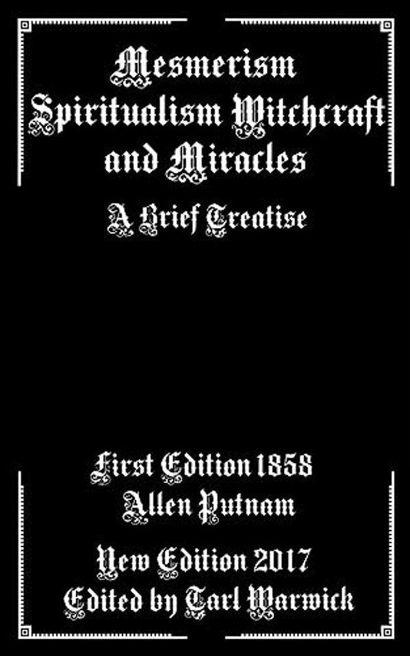 Mesmerism, Spiritualism, Witchcraft, And Miracles: A Brief Treatise-..