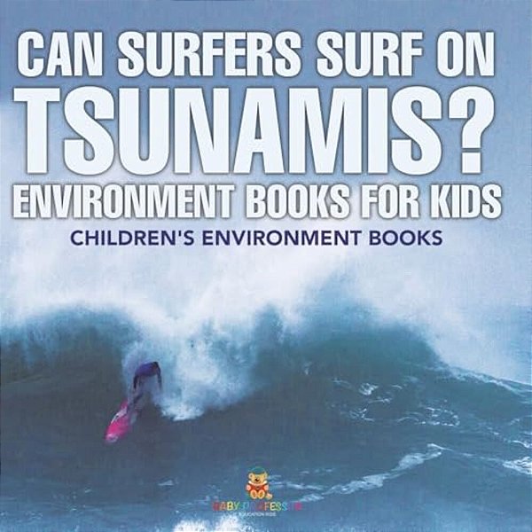 Can Surfers Surf On Tsunamis? Environment Books For Kids Children's Environment Books-..