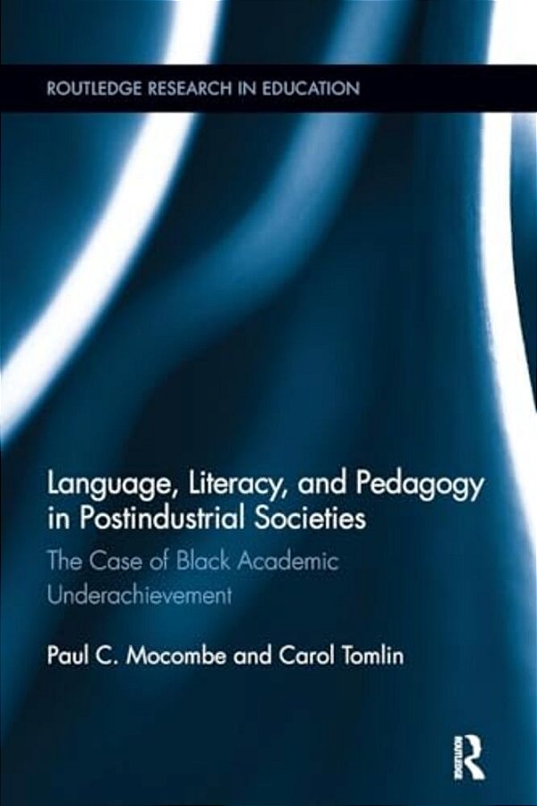 Language, Literacy, And Pedagogy In Postindustrial Societies: The Case Of Black Academic Underachievement-..