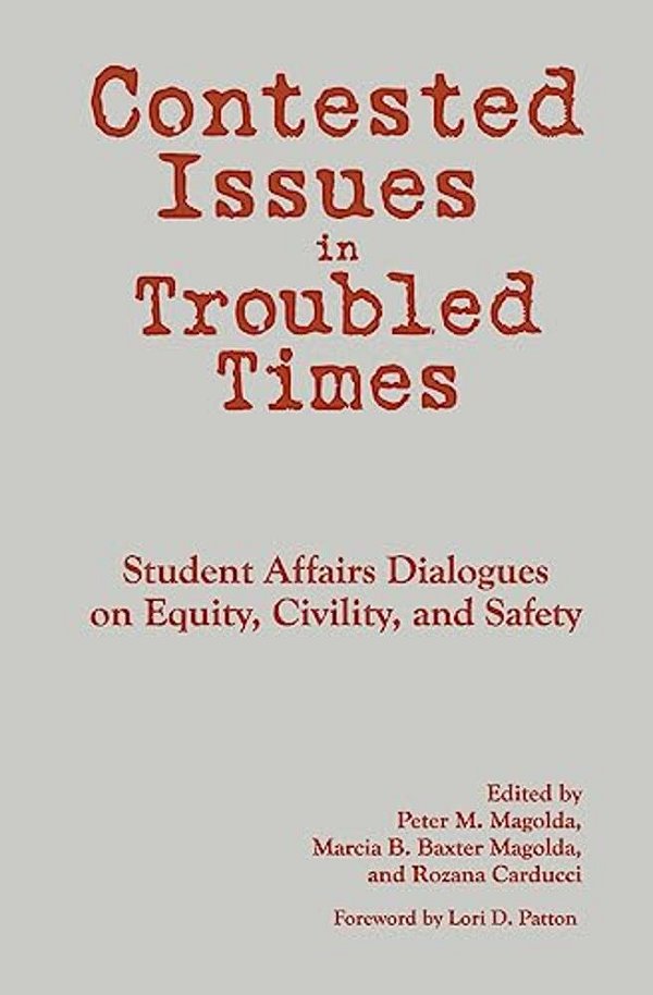 Contested Issues In Troubled Times: Student Affairs Dialogues On Equity, Civility, And Safety-..