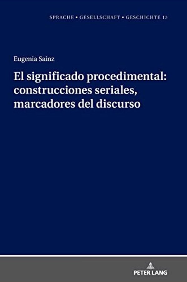 El Significado Procedimental: Construcciones Seriales, Marcadores Del Discurso-..