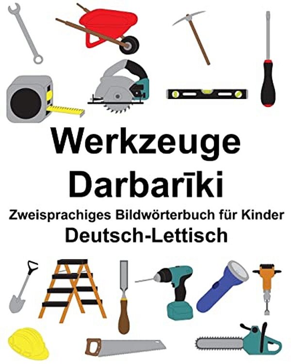 Deutsch-Lettisch Werkzeuge Zweisprachiges Bildwörterbuch Für Kinder-..