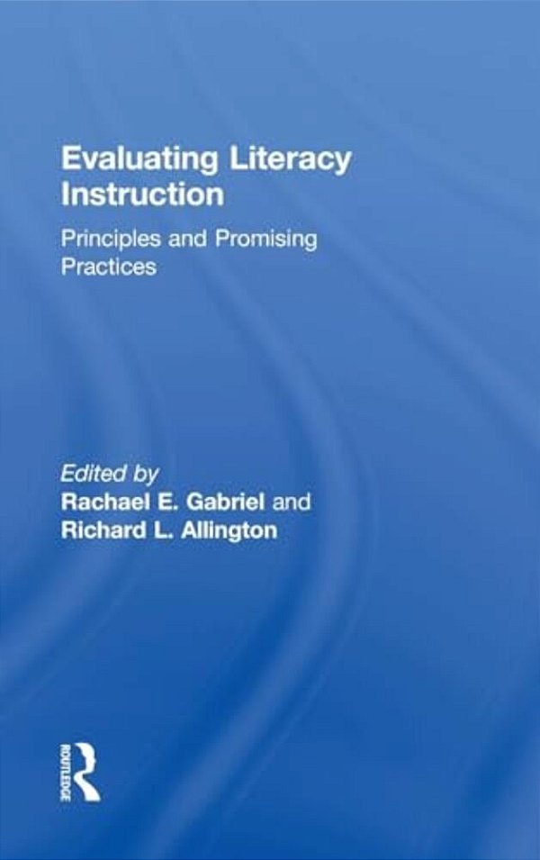 Evaluating Literacy Instruction: Principles And Promising Practices-..