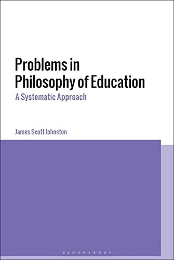 Problems In Philosophy Of Education: A Systematic Approach-..