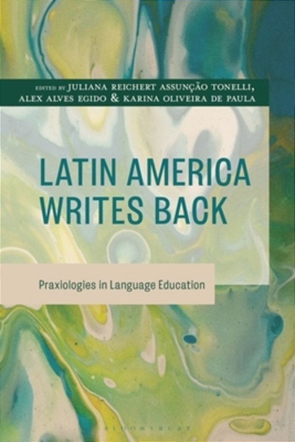 Latin America Writes Back: Praxiologies In Language Education-..