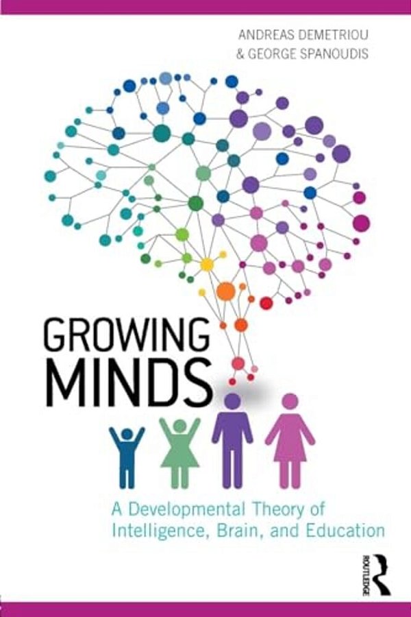 Growing Minds: A Developmental Theory Of Intelligence, Brain, And Education-..