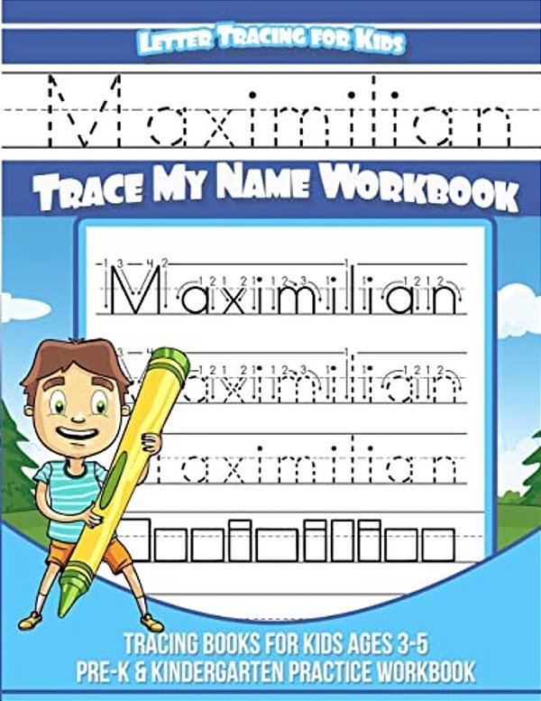 Maximilian Letter Tracing For Kids Trace My Name Workbook: Tracing Books For Kids Ages 3 - 5 Pre-k & Kindergarten Practice Workbook-..