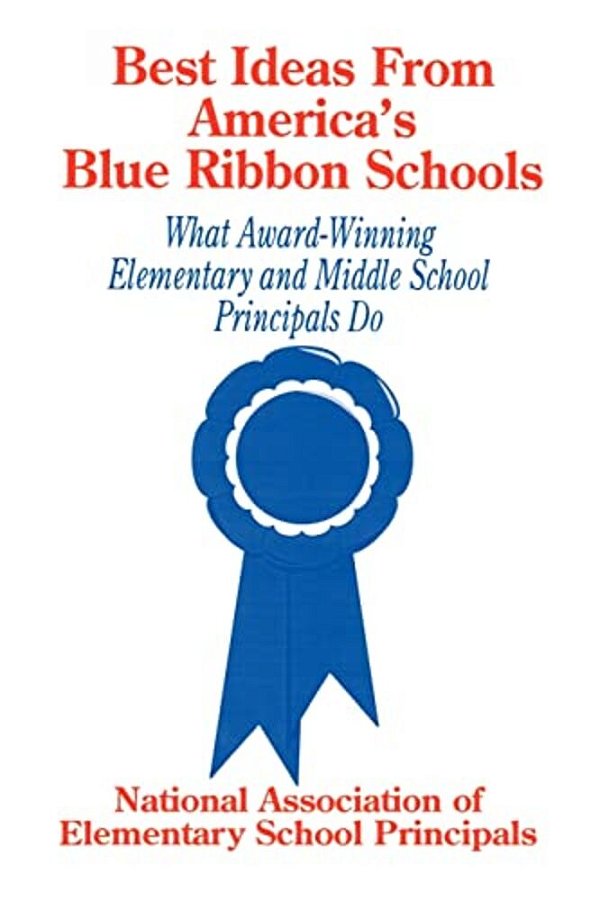 Best Ideas From America's Blue Ribbon Schools: What Award-Winning Elementary And Middle School Principals Do-..