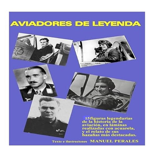 Aviadores De Leyenda: 15 Figuras Legendarias De La Historia De La Aviación En Acuarelas Y El Relato De Sus Principales Hazañas-..